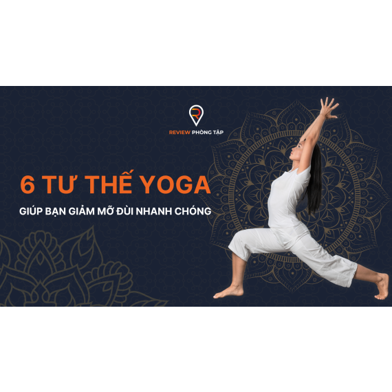 6 Tư Thế Yoga Giúp Bạn Giảm Mỡ Đùi